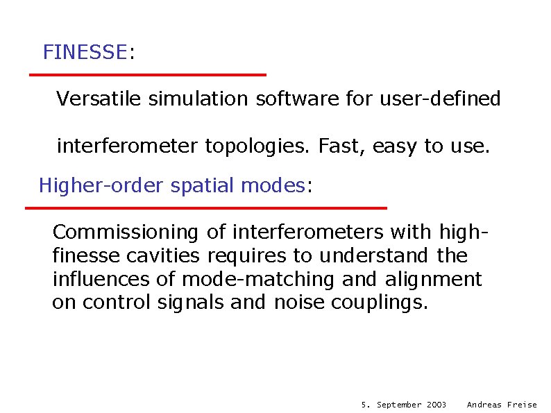 FINESSE: Versatile simulation software for user-defined interferometer topologies. Fast, easy to use. Higher-order spatial