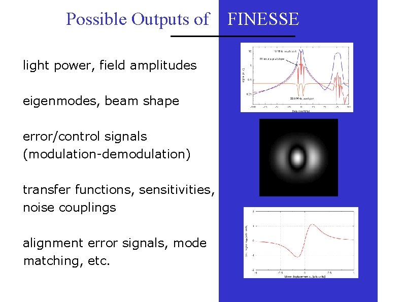 Possible Outputs of FINESSE light power, field amplitudes eigenmodes, beam shape error/control signals (modulation-demodulation)