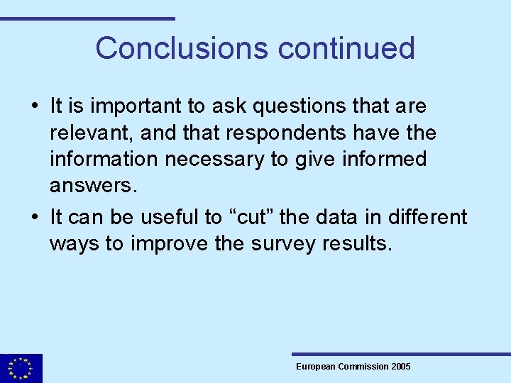 Conclusions continued • It is important to ask questions that are relevant, and that