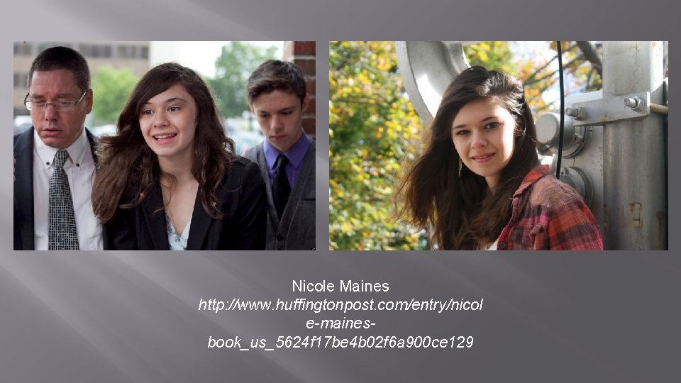 Nicole Maines http: //www. huffingtonpost. com/entry/nicol e-mainesbook_us_5624 f 17 be 4 b 02 f Nicole Maines http: //www. huffingtonpost. com/entry/nicol e-mainesbook_us_5624 f 17 be 4 b 02 f