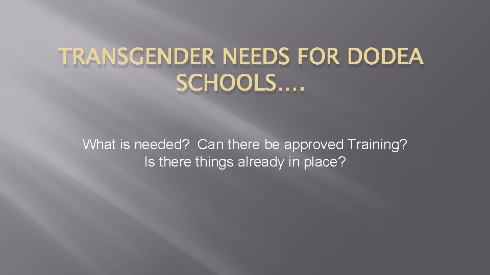 TRANSGENDER NEEDS FOR DODEA SCHOOLS…. What is needed? Can there be approved Training? Is TRANSGENDER NEEDS FOR DODEA SCHOOLS…. What is needed? Can there be approved Training? Is