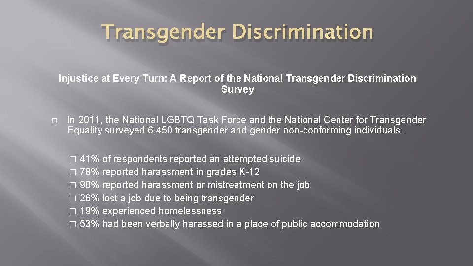 Transgender Discrimination Injustice at Every Turn: A Report of the National Transgender Discrimination Survey Transgender Discrimination Injustice at Every Turn: A Report of the National Transgender Discrimination Survey