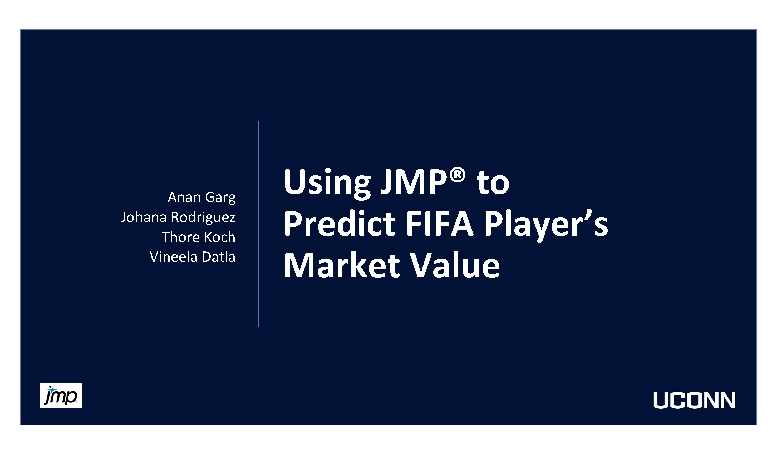 Anan Garg Johana Rodriguez Thore Koch Vineela Datla Using JMP® to Predict FIFA Player’s