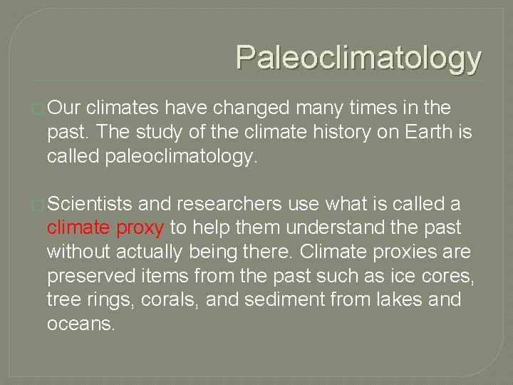 Paleoclimatology � Our climates have changed many times in the past. The study of