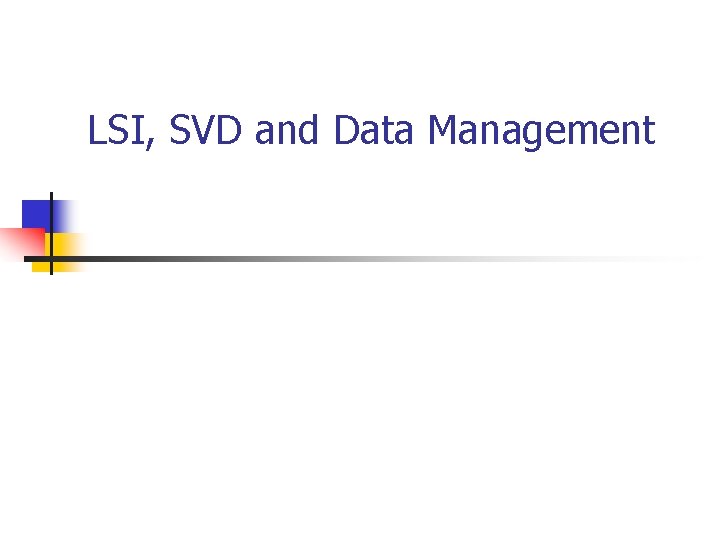 LSI, SVD and Data Management 