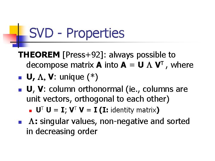 SVD - Properties THEOREM [Press+92]: always possible to decompose matrix A into A =