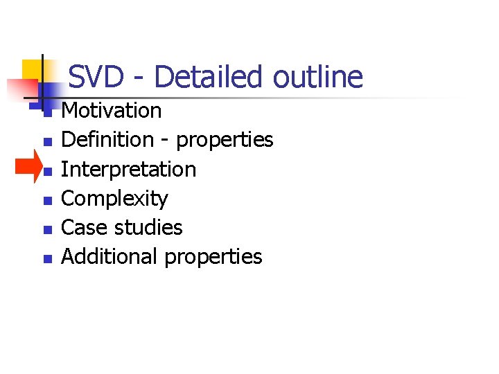 SVD - Detailed outline n n n Motivation Definition - properties Interpretation Complexity Case