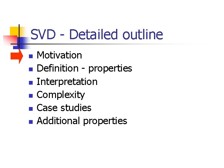 SVD - Detailed outline n n n Motivation Definition - properties Interpretation Complexity Case