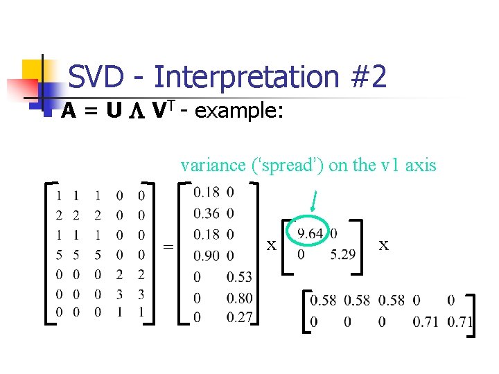 SVD - Interpretation #2 n A = U L VT - example: variance (‘spread’)