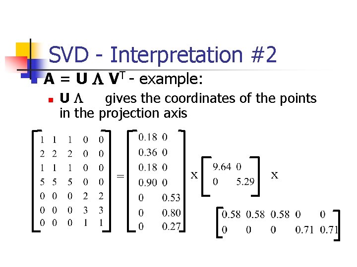 SVD - Interpretation #2 n A = U L VT - example: n UL