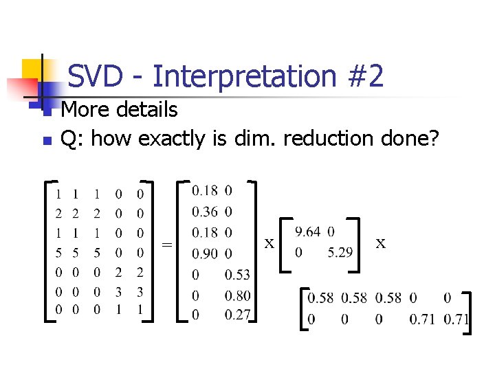 SVD - Interpretation #2 n n More details Q: how exactly is dim. reduction