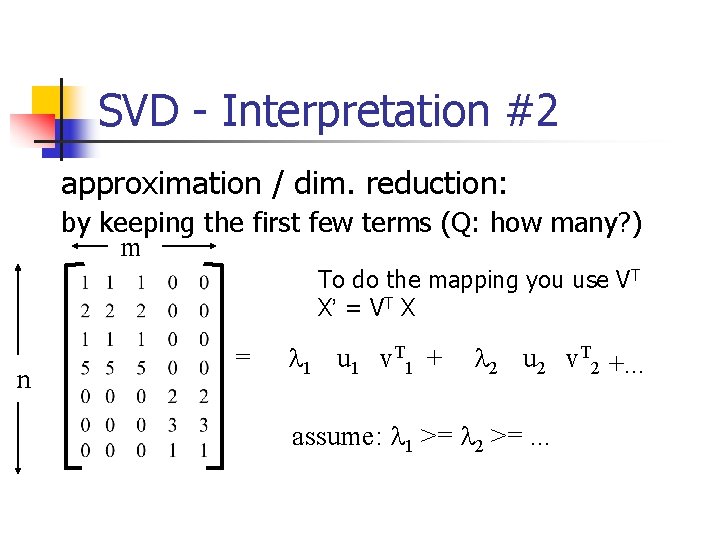 SVD - Interpretation #2 approximation / dim. reduction: by keeping the first few terms