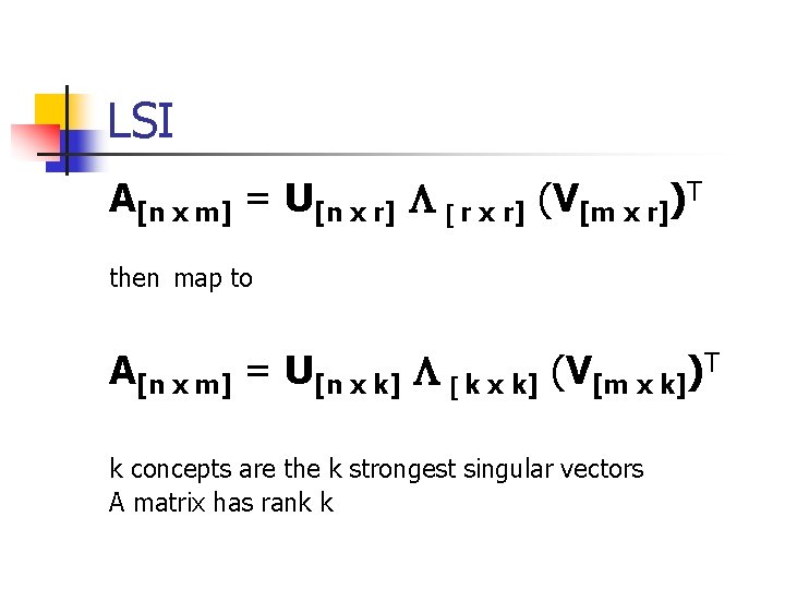 LSI A[n x m] = U[n x r] L [ r x r] (V[m
