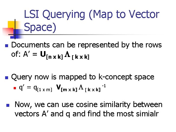 LSI Querying (Map to Vector Space) n n Documents can be represented by the