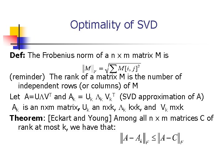 Optimality of SVD Def: The Frobenius norm of a n x m matrix M