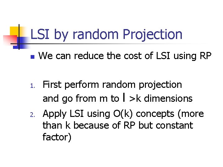 LSI by random Projection n 1. 2. We can reduce the cost of LSI