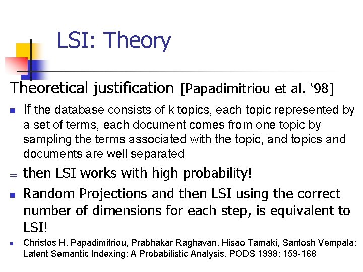 LSI: Theory Theoretical justification [Papadimitriou et al. ‘ 98] n If the database consists