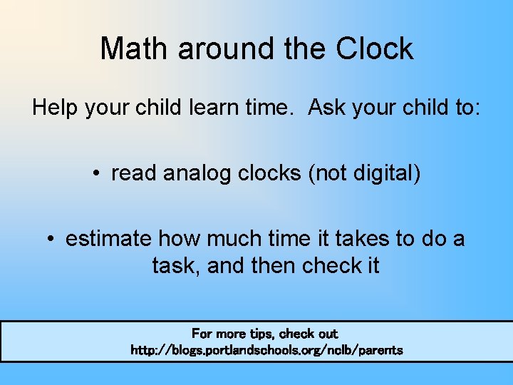 Math around the Clock Help your child learn time. Ask your child to: •