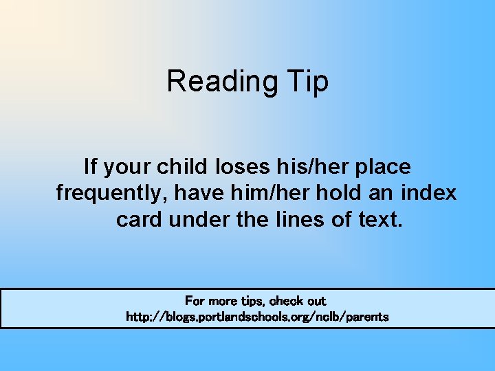 Reading Tip If your child loses his/her place frequently, have him/her hold an index