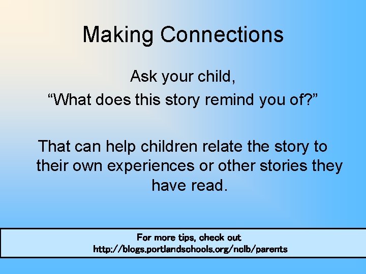 Making Connections Ask your child, “What does this story remind you of? ” That