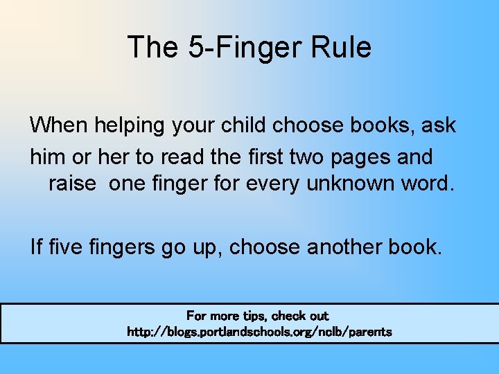The 5 -Finger Rule When helping your child choose books, ask him or her