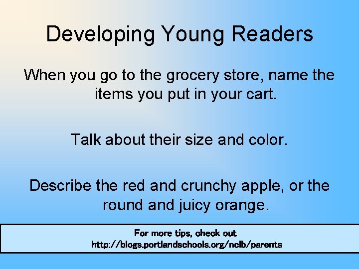 Developing Young Readers When you go to the grocery store, name the items you