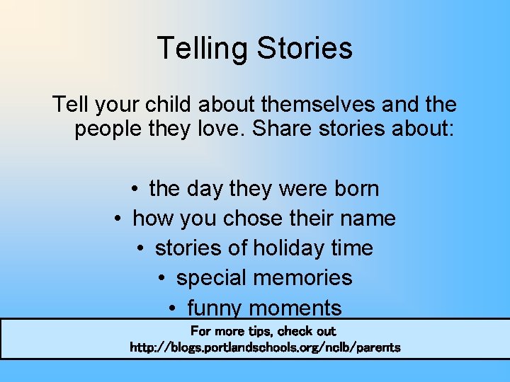 Telling Stories Tell your child about themselves and the people they love. Share stories