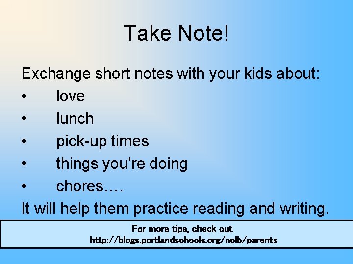 Take Note! Exchange short notes with your kids about: • love • lunch •