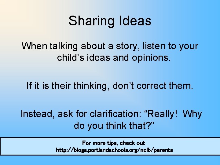 Sharing Ideas When talking about a story, listen to your child’s ideas and opinions.
