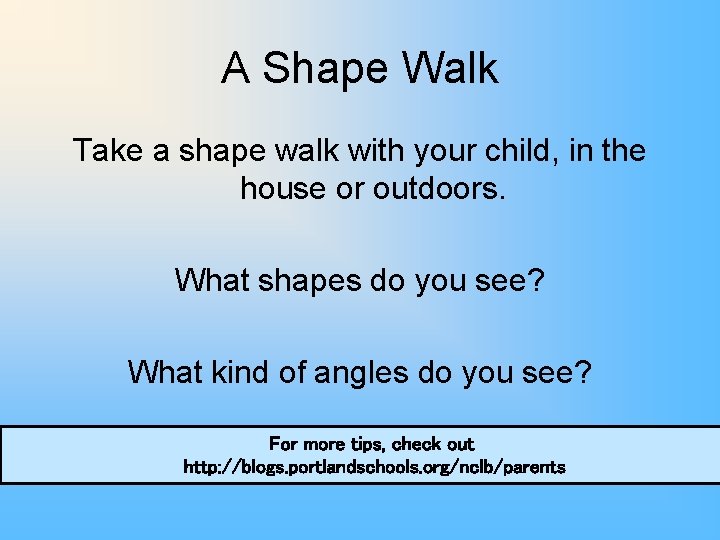 A Shape Walk Take a shape walk with your child, in the house or
