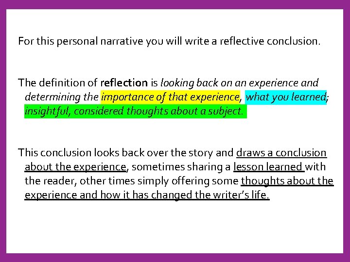 For this personal narrative you will write a reflective conclusion. The definition of reflection