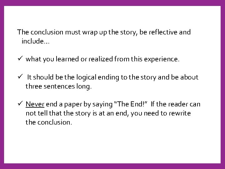 The conclusion must wrap up the story, be reflective and include… ü what you