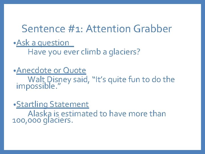 Sentence #1: Attention Grabber • Ask a question Have you ever climb a glaciers?