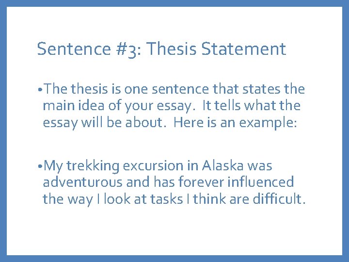 Sentence #3: Thesis Statement • The thesis is one sentence that states the main