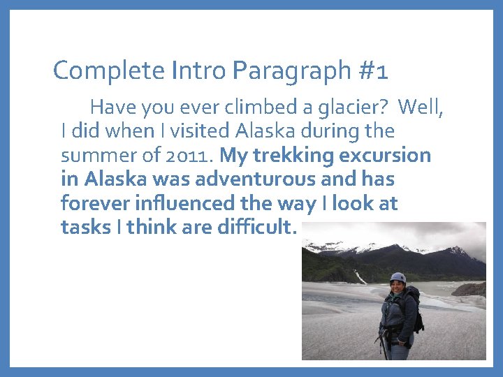 Complete Intro Paragraph #1 Have you ever climbed a glacier? Well, I did when