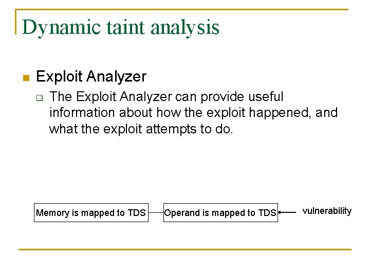 Dynamic taint analysis n Exploit Analyzer q The Exploit Analyzer can provide useful information