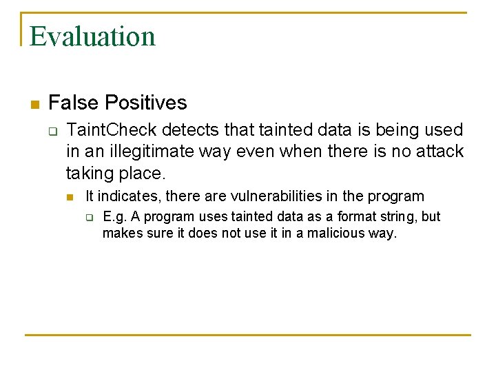 Evaluation n False Positives q Taint. Check detects that tainted data is being used