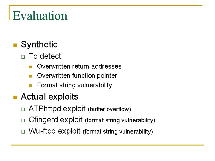 Evaluation n Synthetic q To detect n n Overwritten return addresses Overwritten function pointer