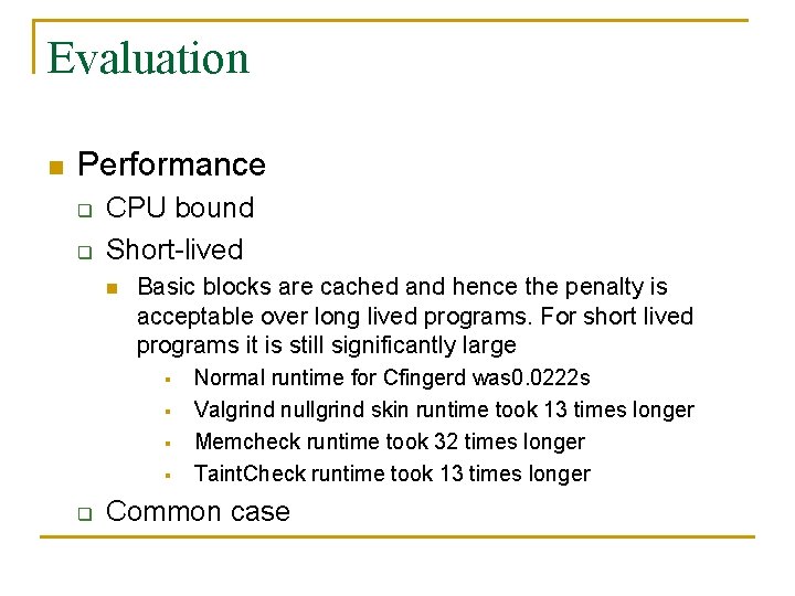 Evaluation n Performance q q CPU bound Short-lived n Basic blocks are cached and