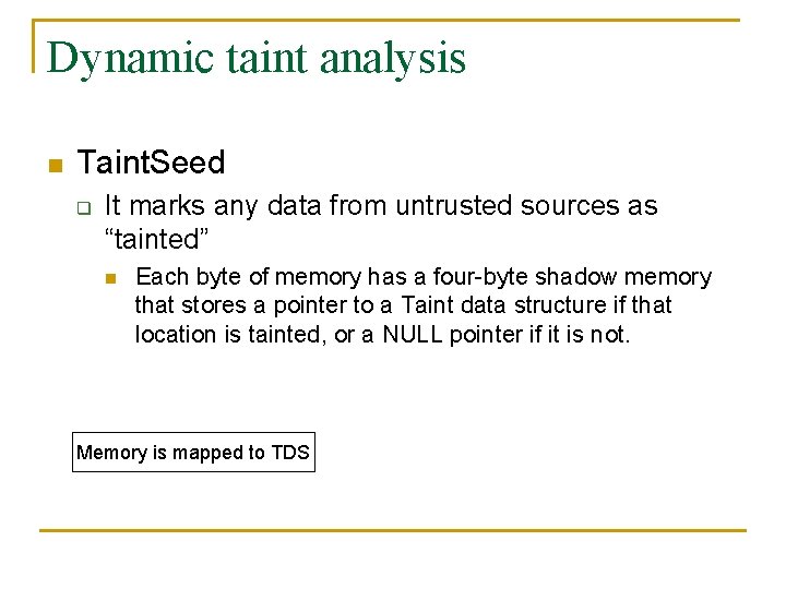 Dynamic taint analysis n Taint. Seed q It marks any data from untrusted sources