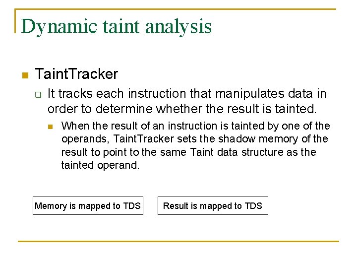 Dynamic taint analysis n Taint. Tracker q It tracks each instruction that manipulates data