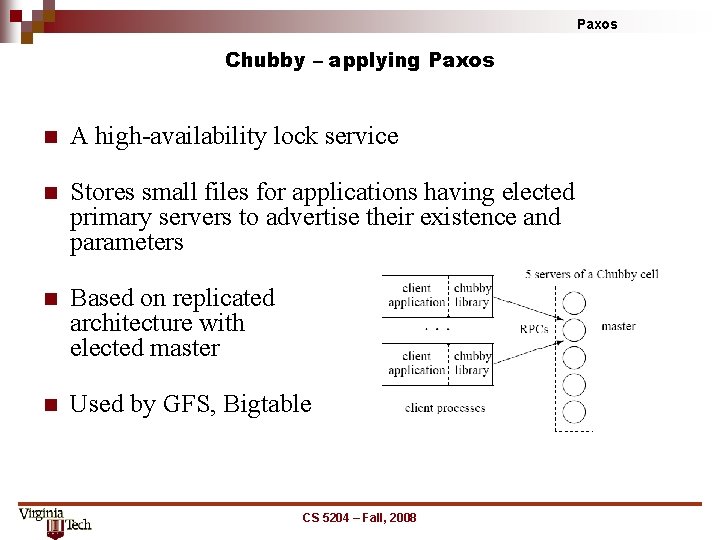 Paxos Chubby – applying Paxos n A high-availability lock service n Stores small files