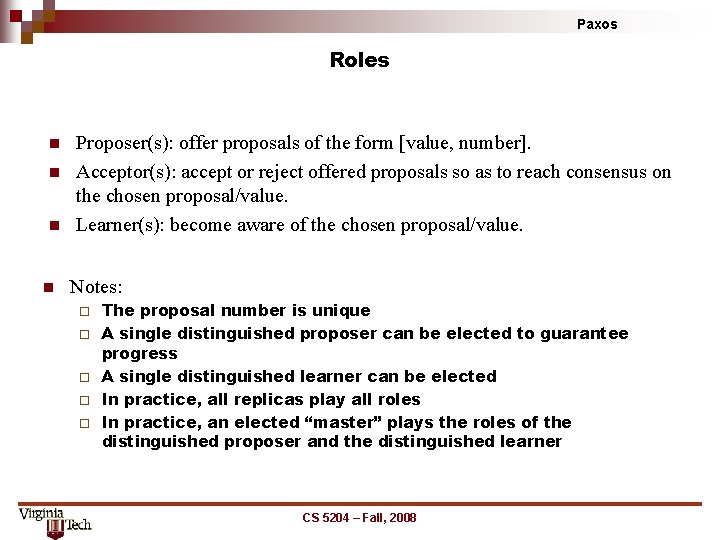 Paxos Roles n n Proposer(s): offer proposals of the form [value, number]. Acceptor(s): accept