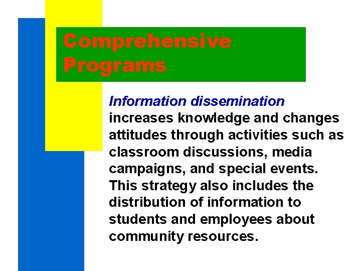 Comprehensive Programs Information dissemination increases knowledge and changes attitudes through activities such as classroom Comprehensive Programs Information dissemination increases knowledge and changes attitudes through activities such as classroom