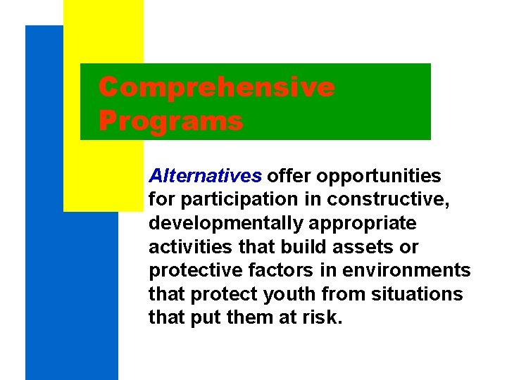 Comprehensive Programs Alternatives offer opportunities for participation in constructive, developmentally appropriate activities that build Comprehensive Programs Alternatives offer opportunities for participation in constructive, developmentally appropriate activities that build