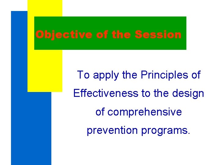 Objective of the Session To apply the Principles of Effectiveness to the design of Objective of the Session To apply the Principles of Effectiveness to the design of