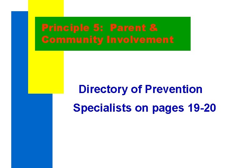 Principle 5: Parent & Community Involvement Directory of Prevention Specialists on pages 19 -20 Principle 5: Parent & Community Involvement Directory of Prevention Specialists on pages 19 -20