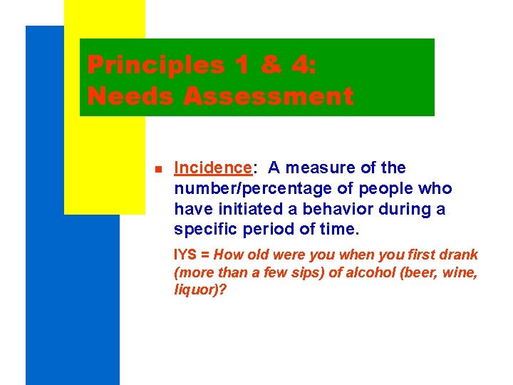Principles 1 & 4: Needs Assessment n Incidence: A measure of the number/percentage of Principles 1 & 4: Needs Assessment n Incidence: A measure of the number/percentage of