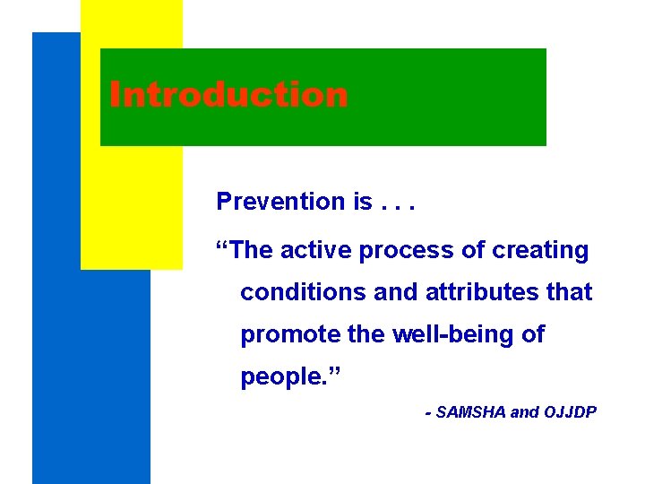 Introduction Prevention is. . . “The active process of creating conditions and attributes that Introduction Prevention is. . . “The active process of creating conditions and attributes that