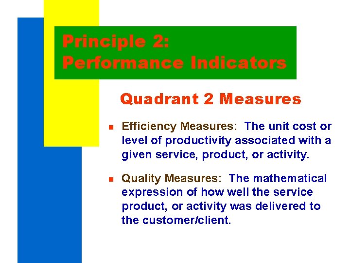 Principle 2: Performance Indicators Quadrant 2 Measures n Efficiency Measures: The unit cost or Principle 2: Performance Indicators Quadrant 2 Measures n Efficiency Measures: The unit cost or